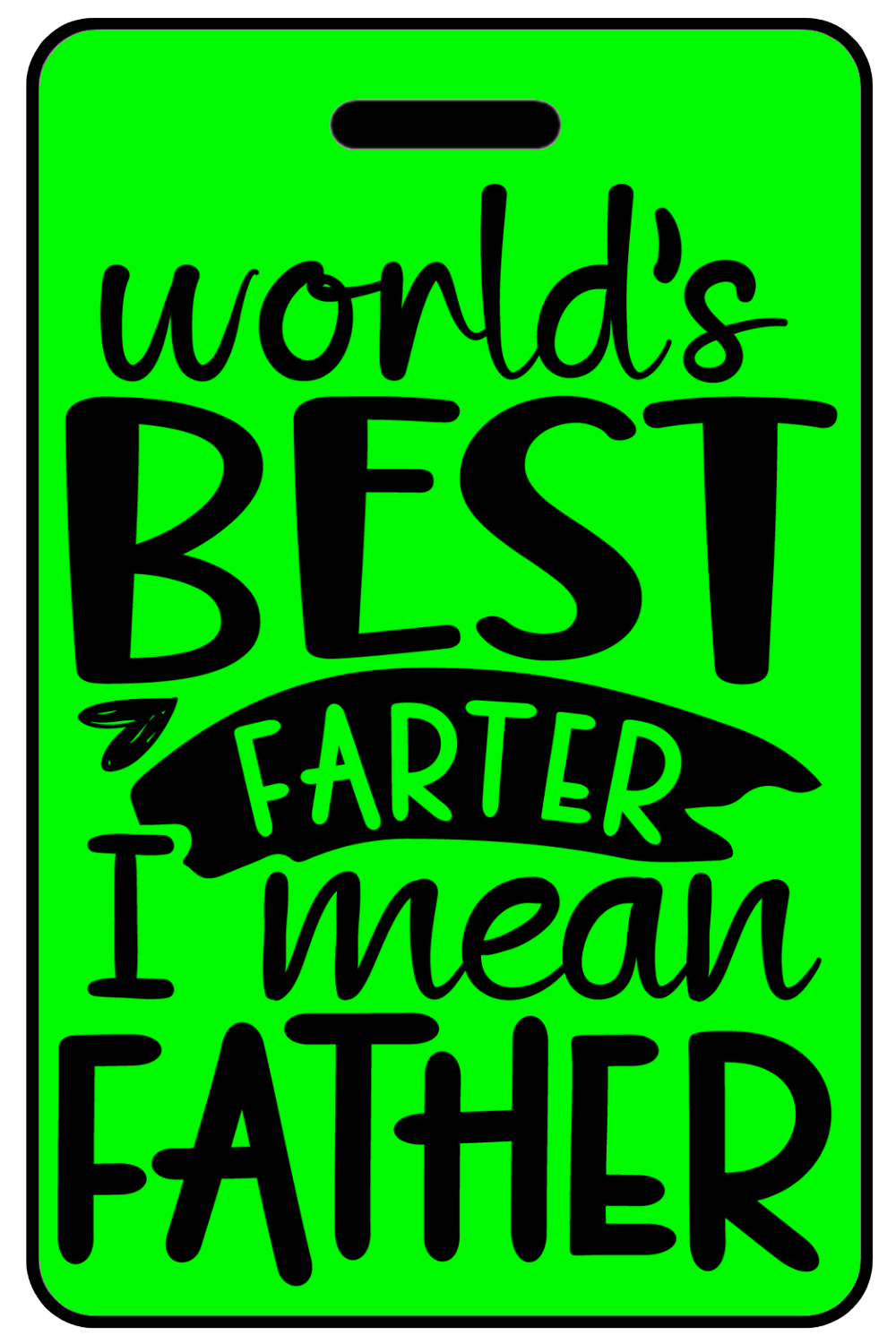 Hi-Viz World's Best Farter I Mean Father Hi-Viz World's Best Farter I Mean Father, Tag Color: Hi-Viz Green