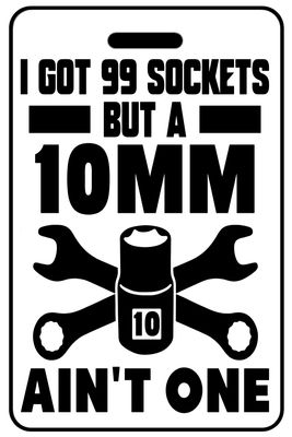 I Got 99 Sockets but a 10mm Ain't One with Black Logo