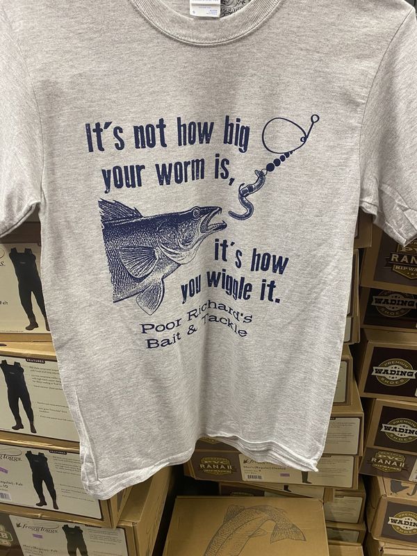 POOR RICHARDS "ITS NOT HOW BIG YOUR WORM IS ..." T-SHIRT