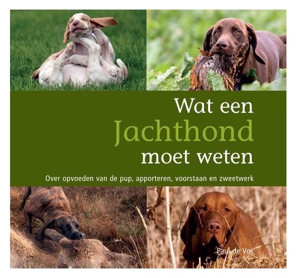 Wat Een Jachthond Moet Weten (Paul de Vos - NL)