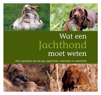 Wat Een Jachthond Moet Weten (Paul de Vos - NL)
