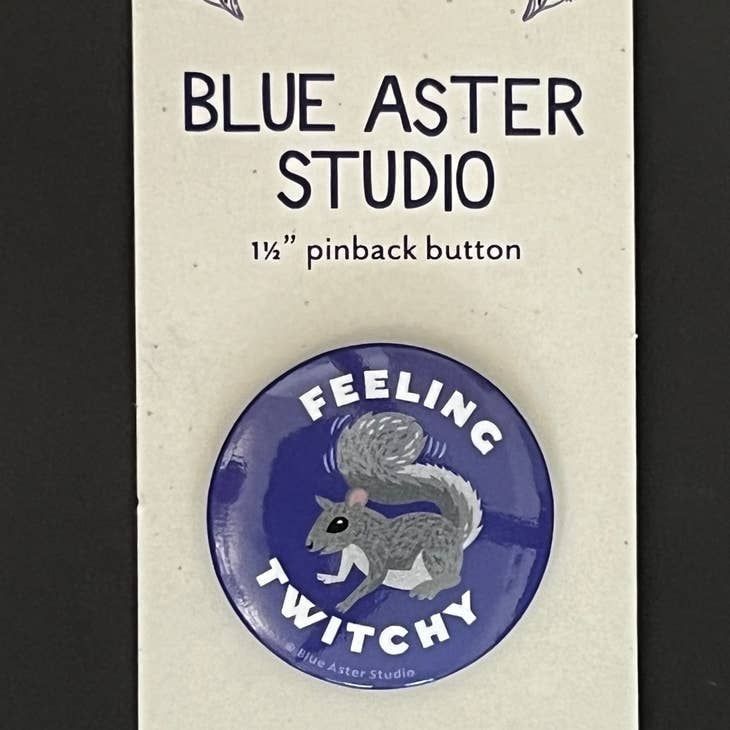 Squirrel Button, &quot;Feeling Twitchy&quot;