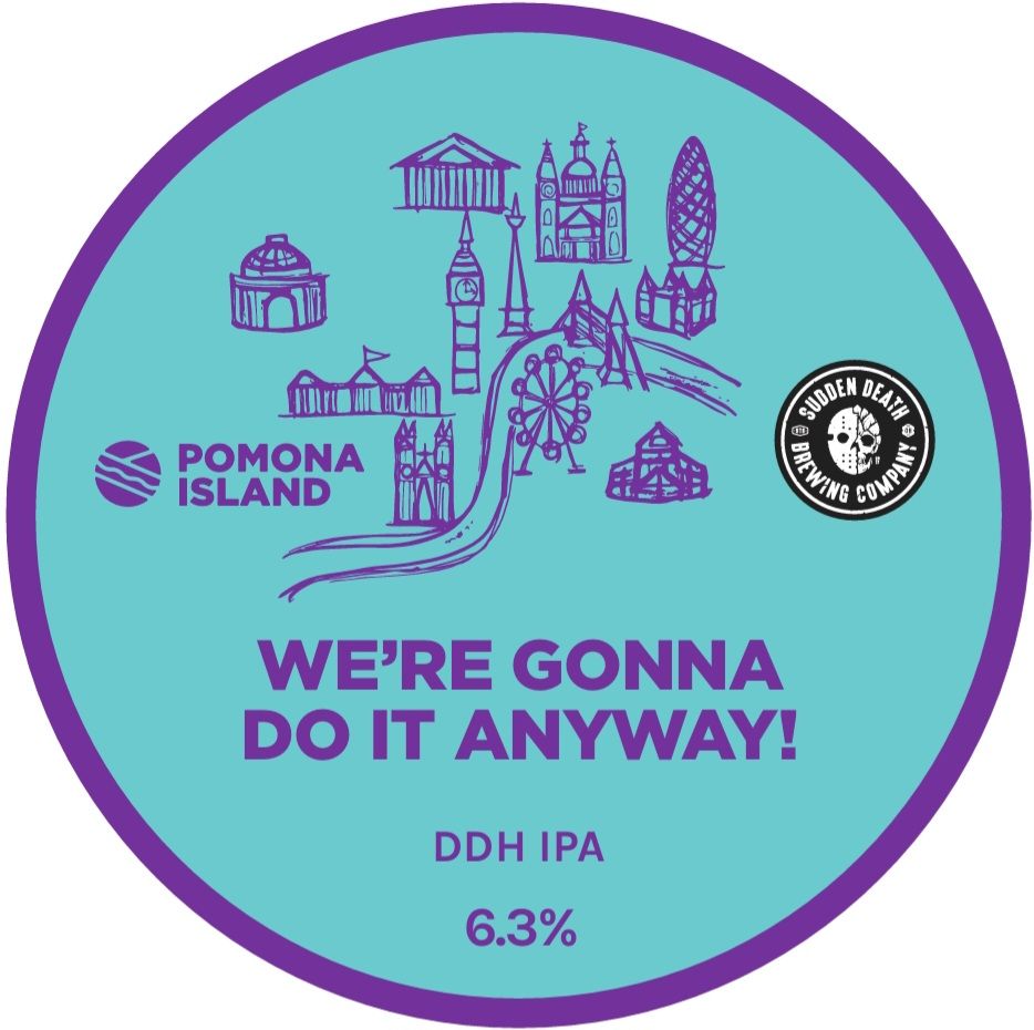 We&#39;re Gonna Do It Anyway! - Sour IPA, 6.3%