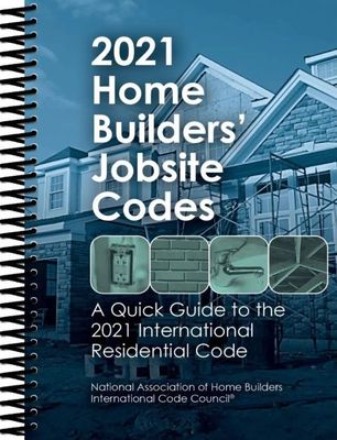2021 Home Builders&#39; Jobsite Codes A Quick Guide to the 2021 International Residential Code