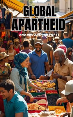 GLOBAL APARTHEID - and you are part of it