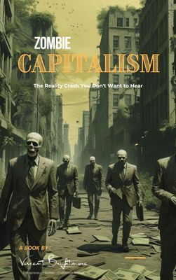 ZOMBIE CAPITALISM The Reality Crash You Don&#39;t Want to Hear