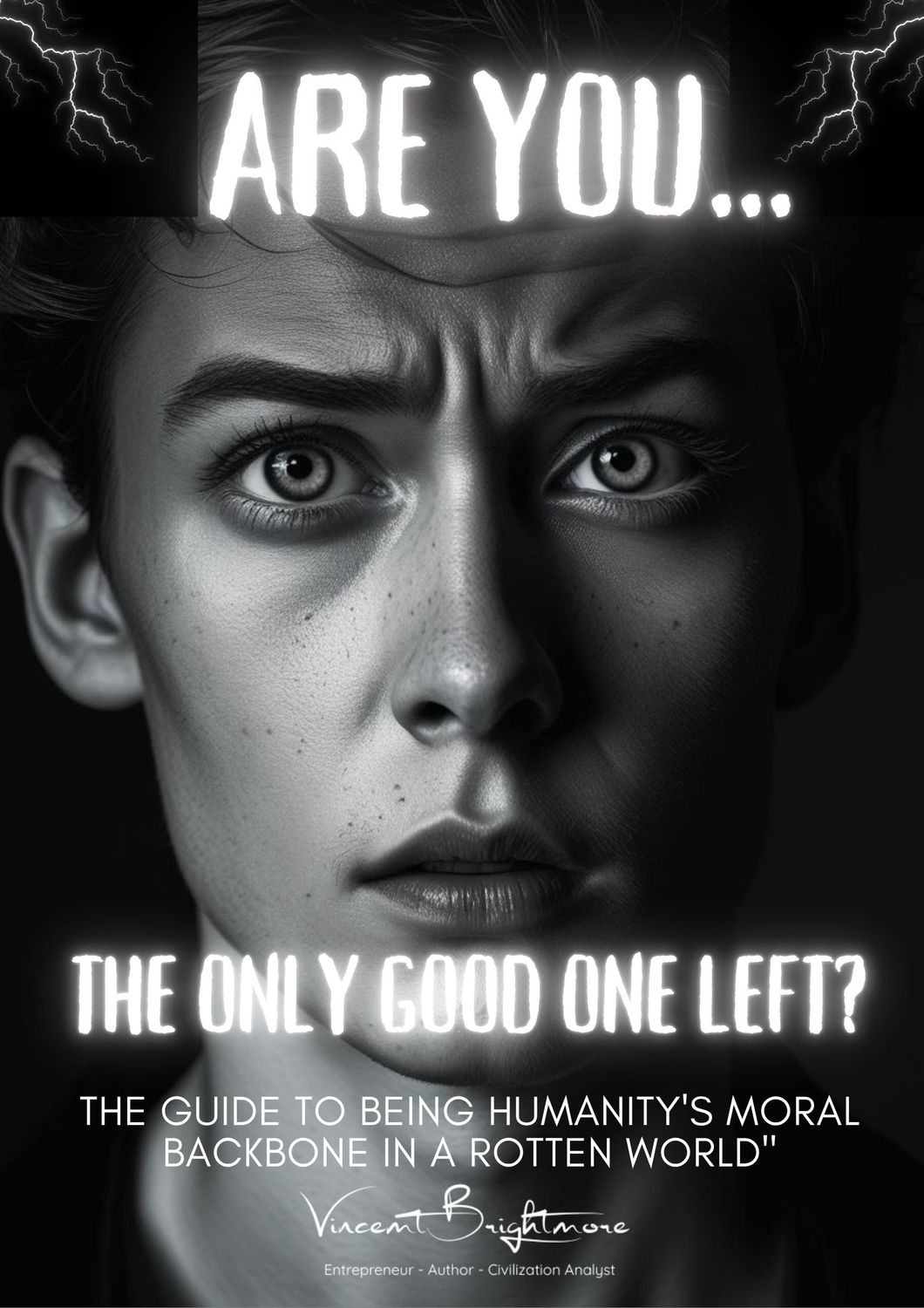 ARE YOU ONE OF THE GOOD? The Guide to Being Humanity&#39;s Moral Backbone in a Rotten World