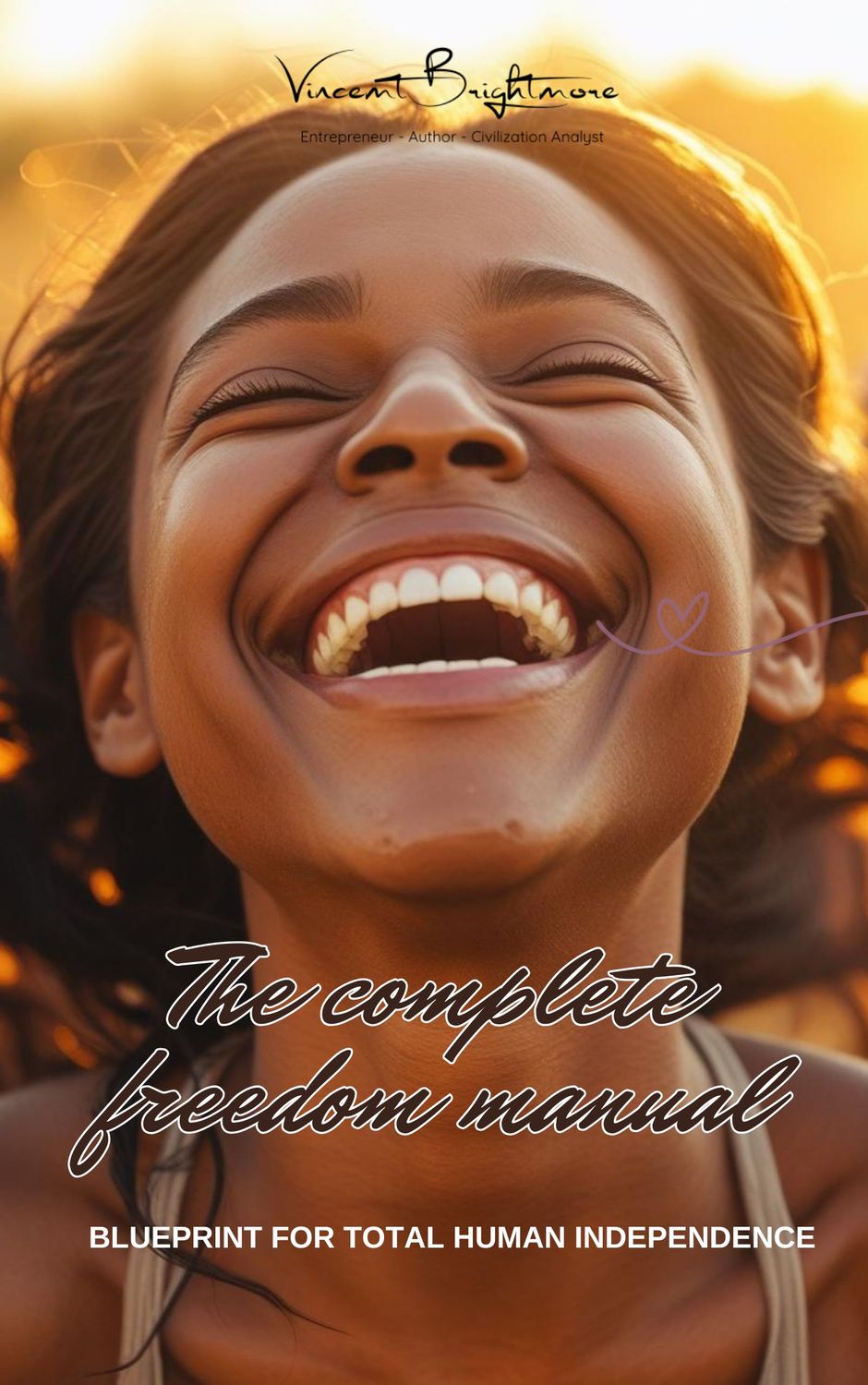 THE COMPLETE FREEDOM MANUAL A Blueprint for Total Human Independence