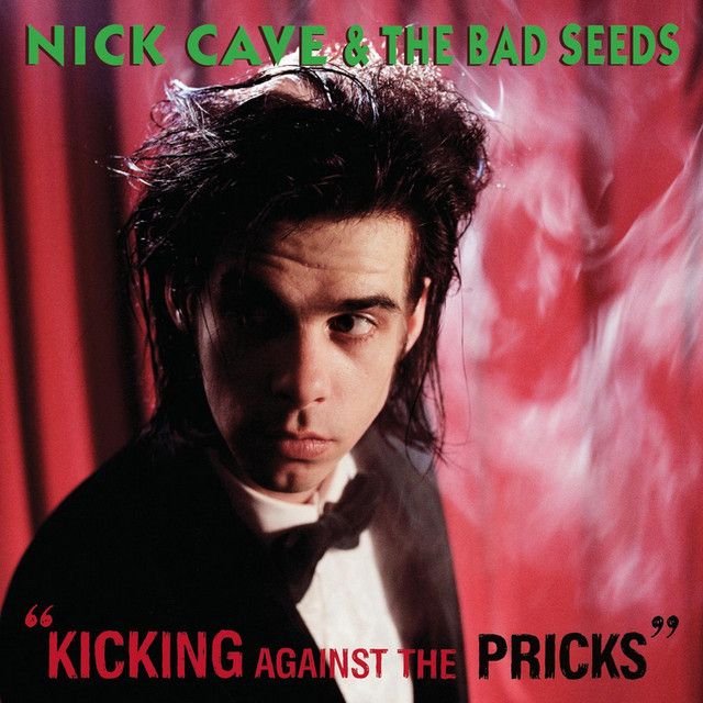 Nick Cave and the Bad Seeds - Kicking Against The Pricks