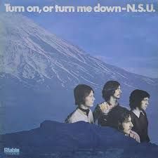 N.S.U. - Turn On, Or Turn Me Down