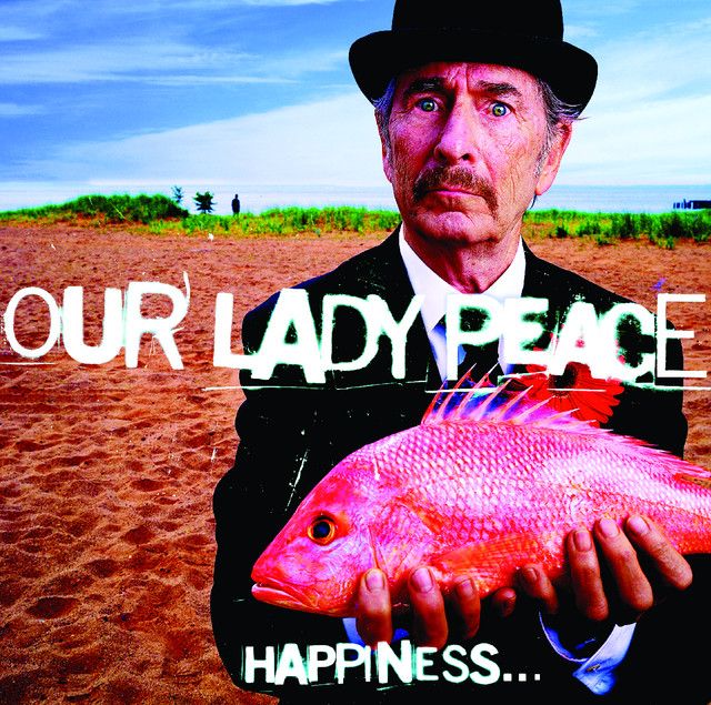 Our Lady Peace - Happiness...Is Not a Fish That You Can Catch
