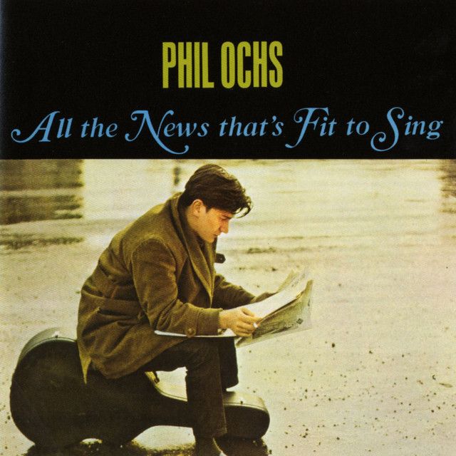 Phil Ochs - All the News that&#39;s Fit To Sing