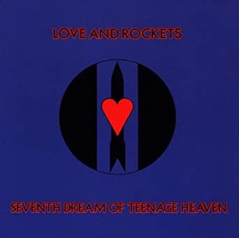 Love And Rockets - Seventh Dream Of Teenage Heaven