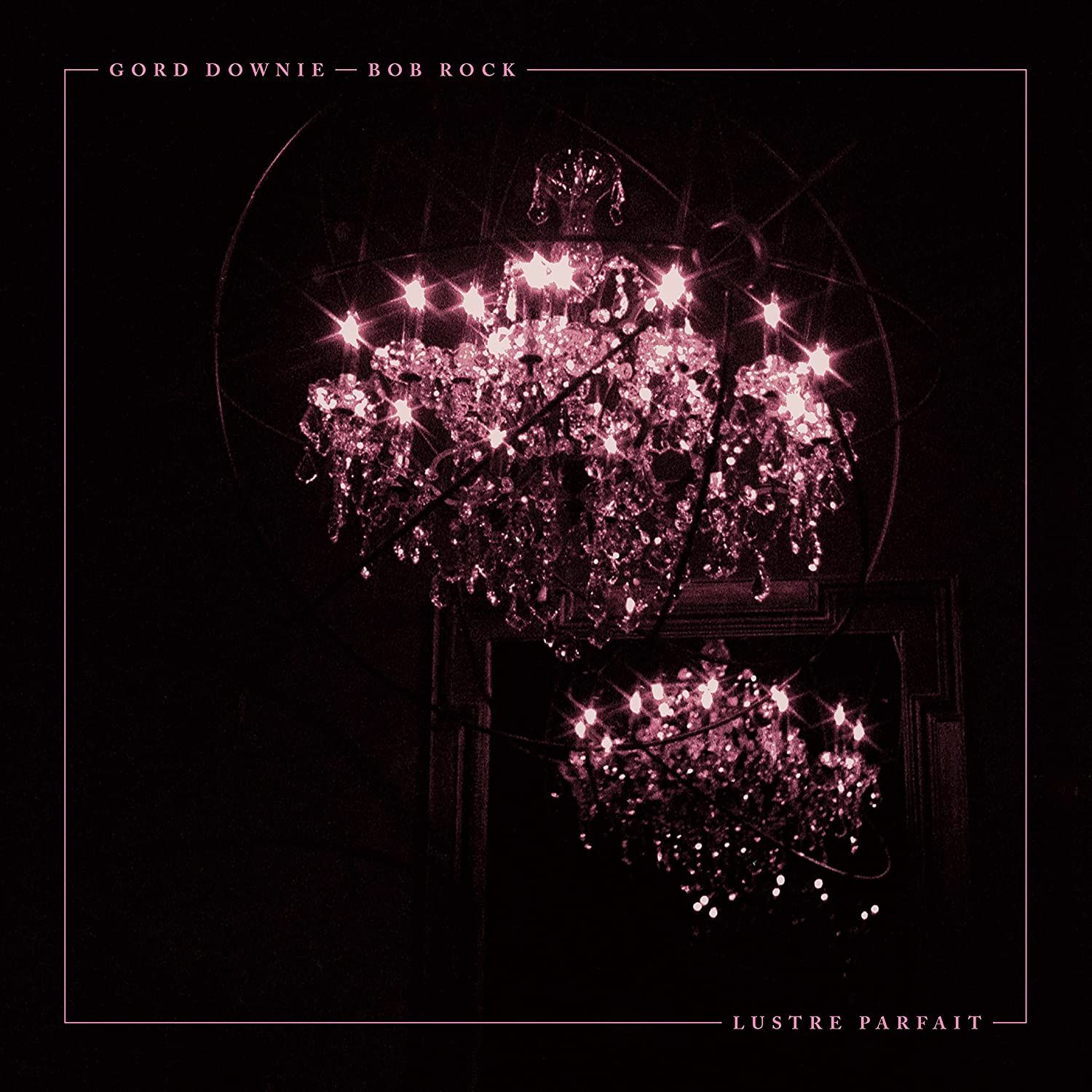 Gord Downie + Bob Rock   - Lustre Parfait