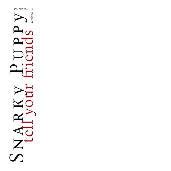 Snarky Puppy - Tell Your Friends - 10 Year Anniversary (White Vinyl)