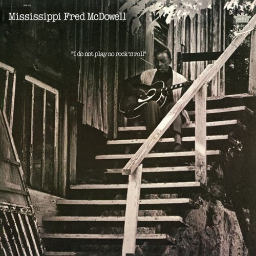 Mississippi Fred McDowell - I Do Not Play No Rock &#39;N&#39; Roll. (Import)