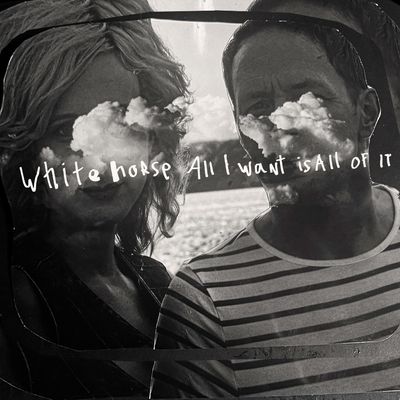 Whitehorse - All I Want Is All Of It