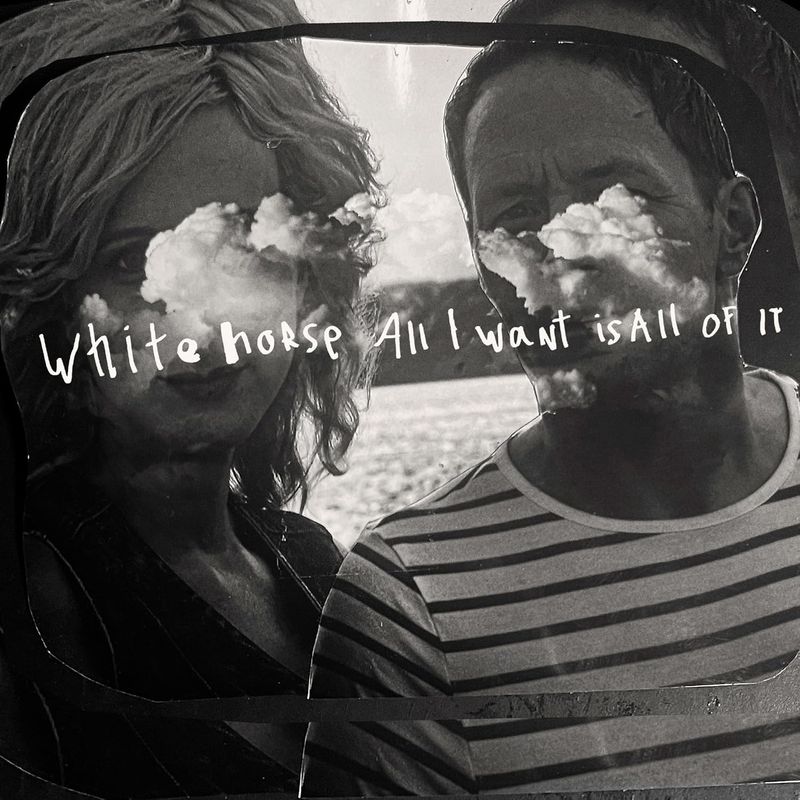 Whitehorse - All I Want Is All Of It