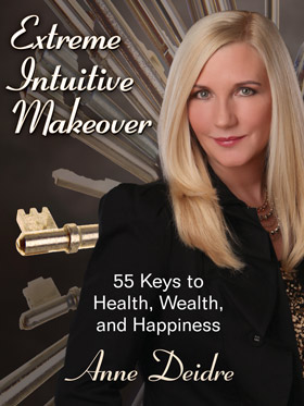 Extreme Intuitive Makeover: 55 Keys to Health, Wealth and Happiness