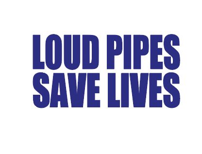loud pipes save lives