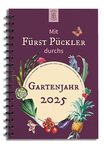 Mit Fürst Pückler durchs Gartenjahr 2025