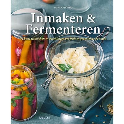 Preserving &amp; Fermenting: The Best Techniques and Preparations to Preserve Fruits and Vegetables