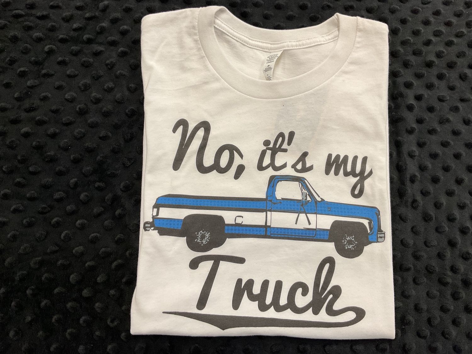 NO IT&#39;S MY TRUCK WHITE TEE