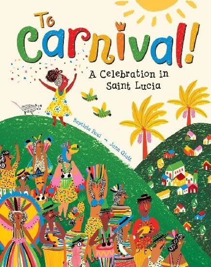 To Carnival!: A Celebration In Saint Lucia