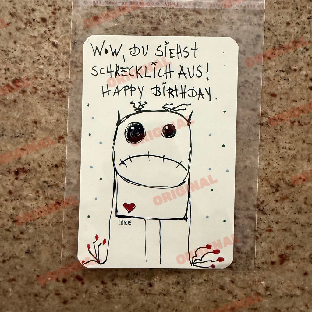 Wow, Du siehst schrecklich aus! Happy Birthday.