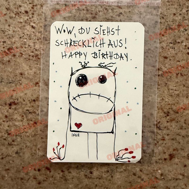 Wow, Du siehst schrecklich aus! Happy Birthday.