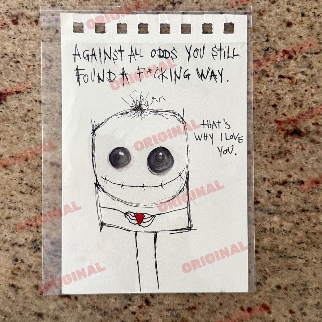 Against all odds you still found a fucking way.