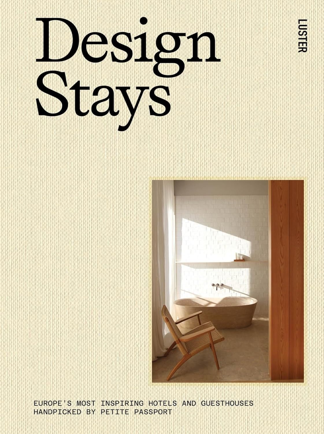 DesignStays: Europe&#39;s Most Inspiring Hotels and Guesthouses, Handpicked by Petite