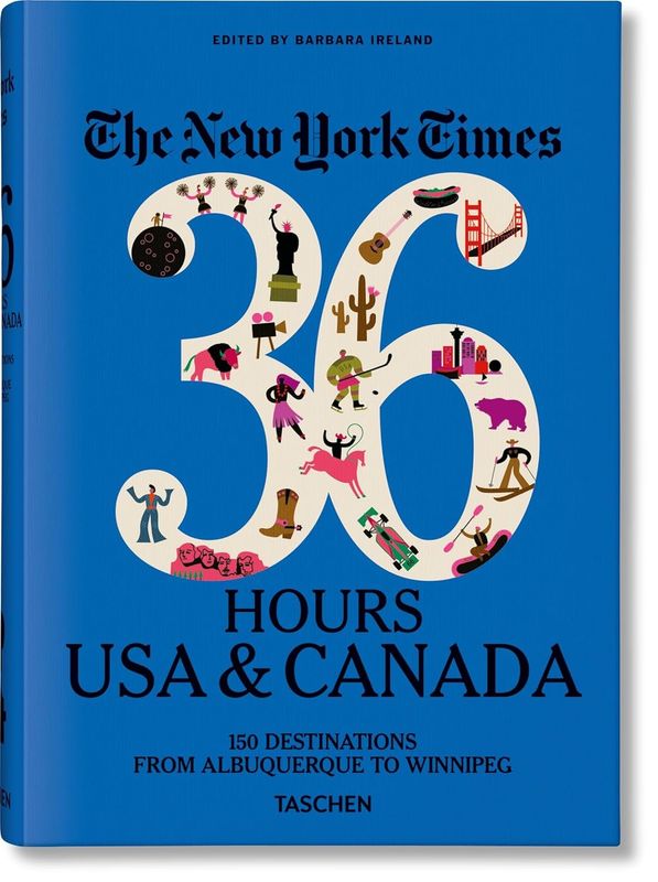 The New York Times 36 Hours. USA &amp; Canada. 3rd Edition