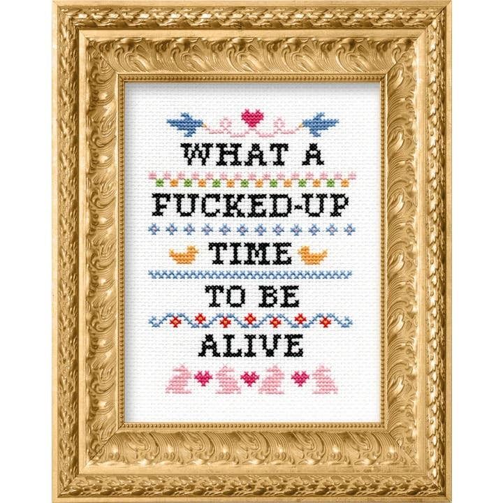 What A F*cked Up Time To Be Alive Cross Stitch Kit