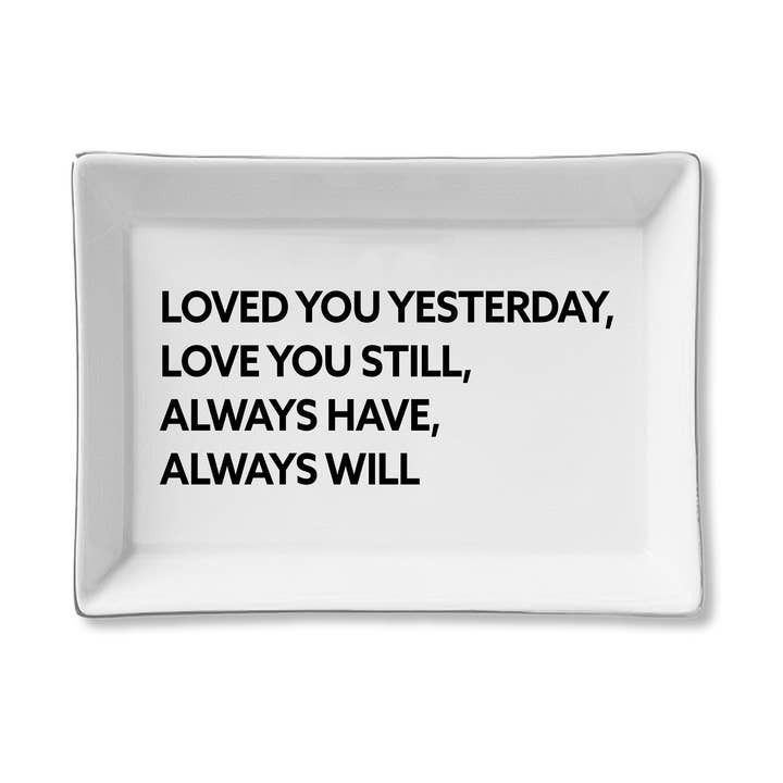 Ceramic Tray - Loved You Yesterday, Love You Still