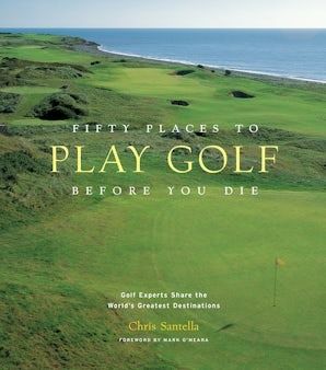 Fifty Places to Play Golf Before You Die