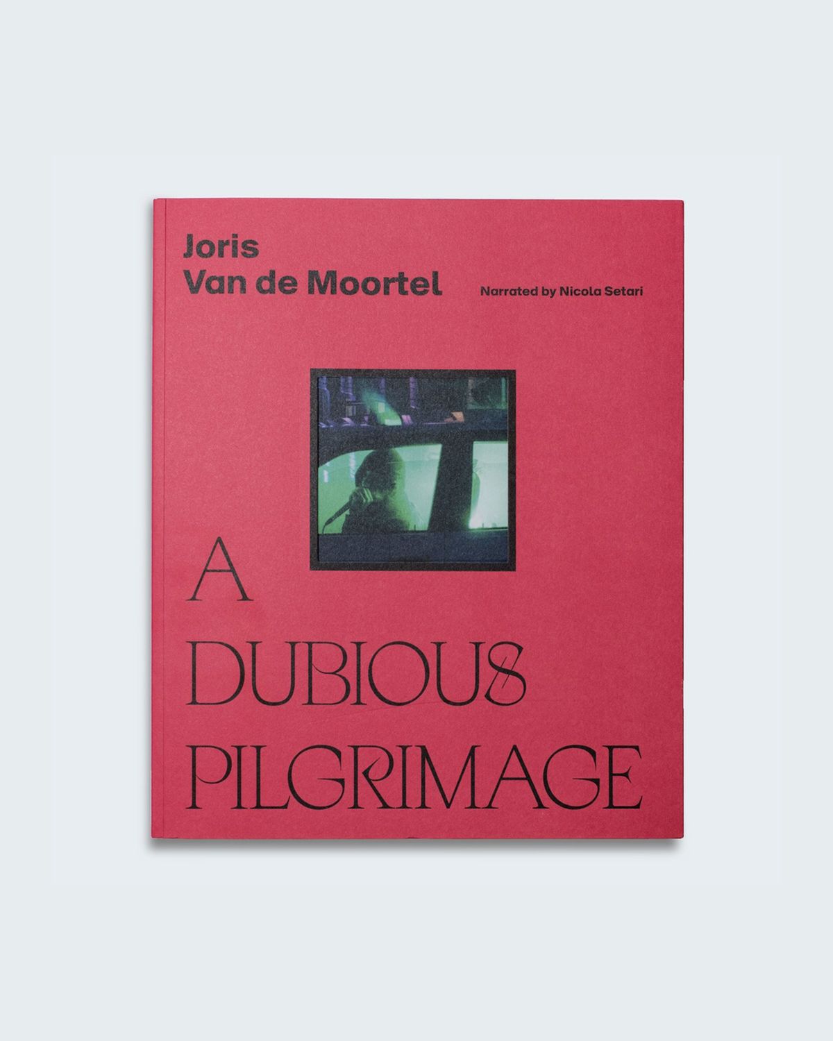 Joris Van de Moortel - A Dubious Pilgrimage  -