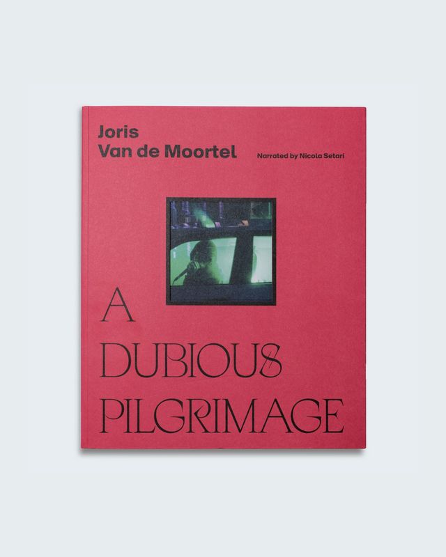 Joris Van de Moortel - A Dubious Pilgrimage  -