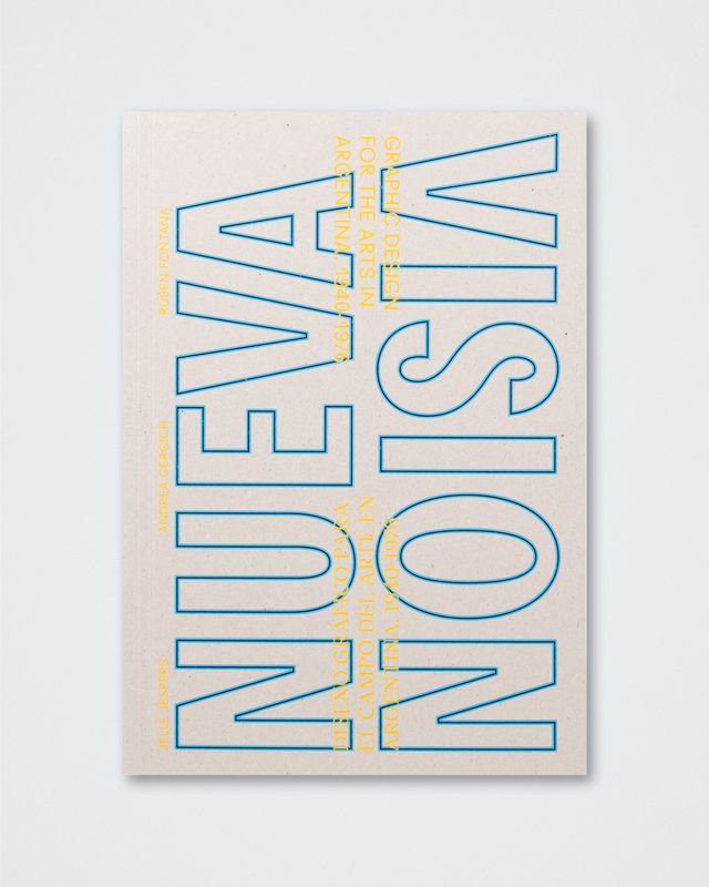 Andrea Gergich &amp; Jelle Jespers &amp; Rubén Fontana - NUEVA VISION: Graphic Design for the Arts in Argentina 1940-1976