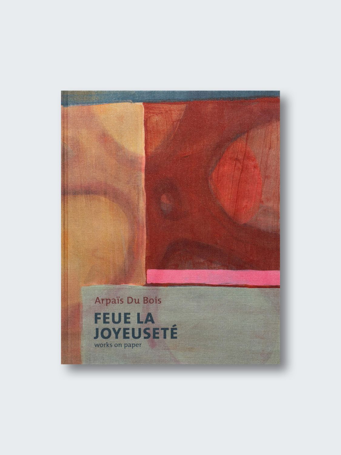 Arpaïs Du Bois – Feue la Joyeuseté. Works on paper
