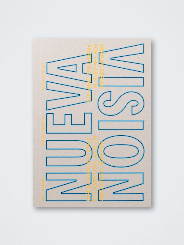 Andrea Gergich, Jelle Jespers &amp; Rubén Fontana – NUEVA VISION: Graphic Design for the Arts in Argentina 1940-1976