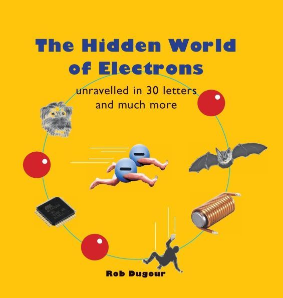 The hidden world of Electrons, unravelled in 30 letters and much more The hidden world of Electrons, unravelled in 30 letters and much more