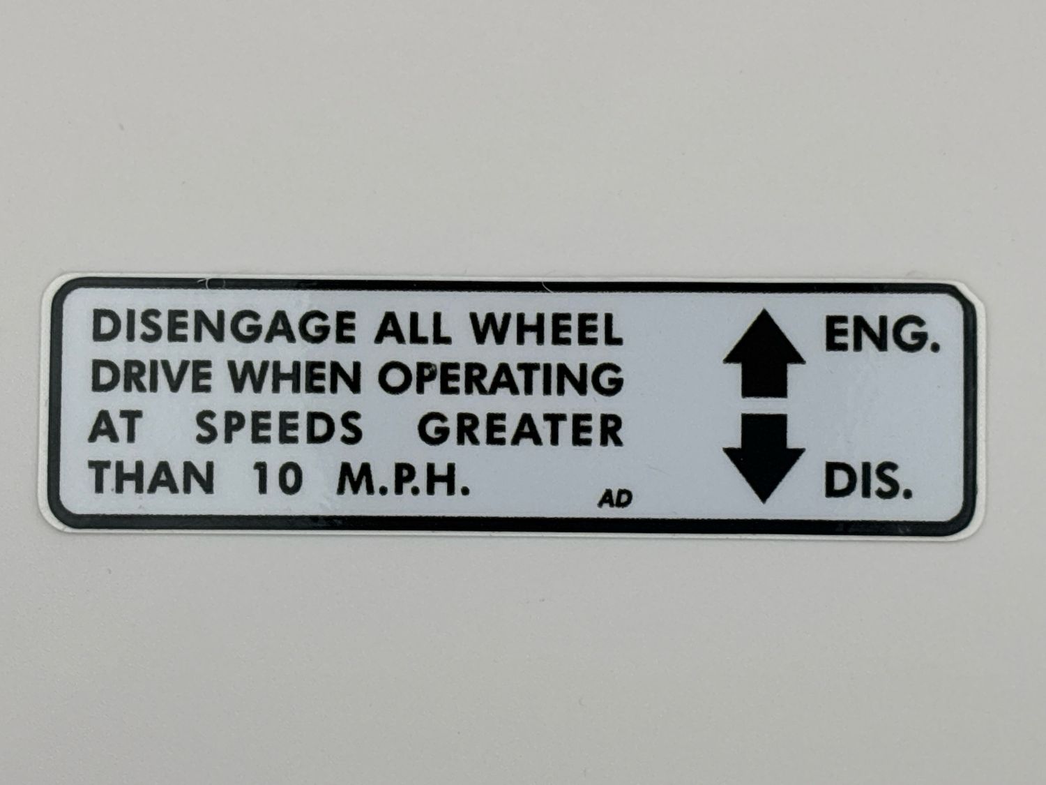 Disengage All Wheel Drive When Operating at Speeds Greater than 10 M.P.H. Decal