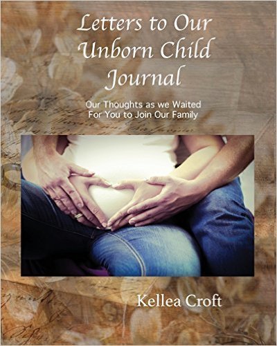 Letters to Our Unborn Child Journal: Our Thoughts as we Waited for you to Join Our Family