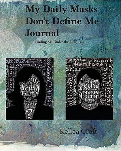 My Daily Masks Don&#39;t Define Me Journal: Finding Me Under the Diguises