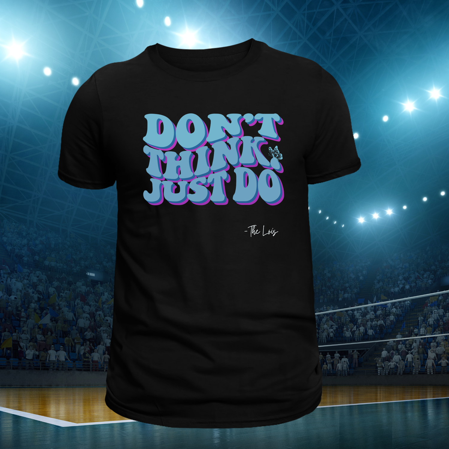 &quot;The Lois&quot;- Don&#39;t think Just Do- Black TShirt