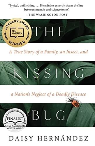 The Kissing Bug: A True Story of a Family, An Insect, and A Nation&#39;s Neglect of a Deadly Disease