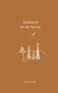 Healing for No One but Me