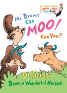 Mr. Brown Can Moo! Can You?: Dr. Seuss&#39;s Book of Wonderful Noises