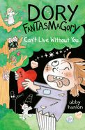 Dory Fantasmagory: Can&#39;t Live Without You